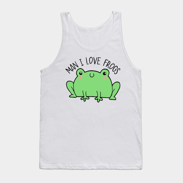 Man I Love Frogs Tank Top by casualism